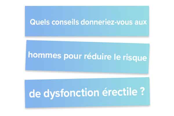 Quels conseils donneriez-vous aux hommes pour réduire le risque de dysfonction érectile