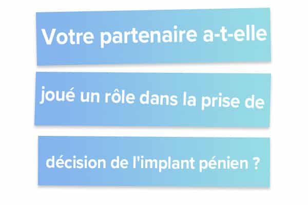 Votre partenaire a-t-elle joué un rôle dans la prise de décision de l'implant pénien