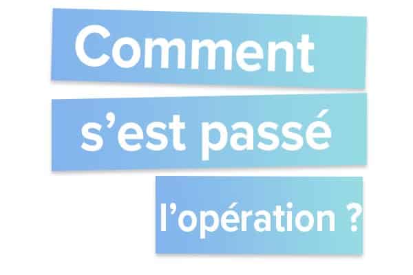 Comment s'est passé l'opération ?