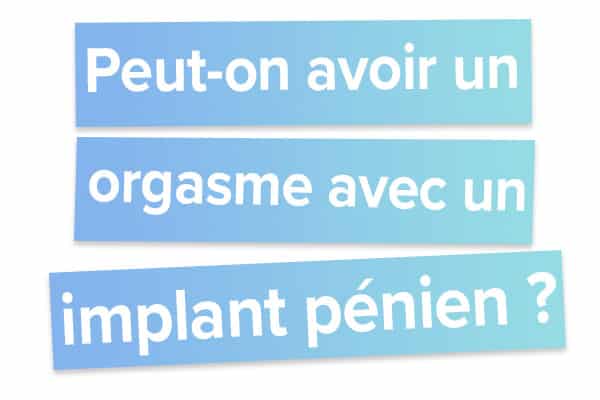 Peut-on avoir un orgasme avec un implant pénien